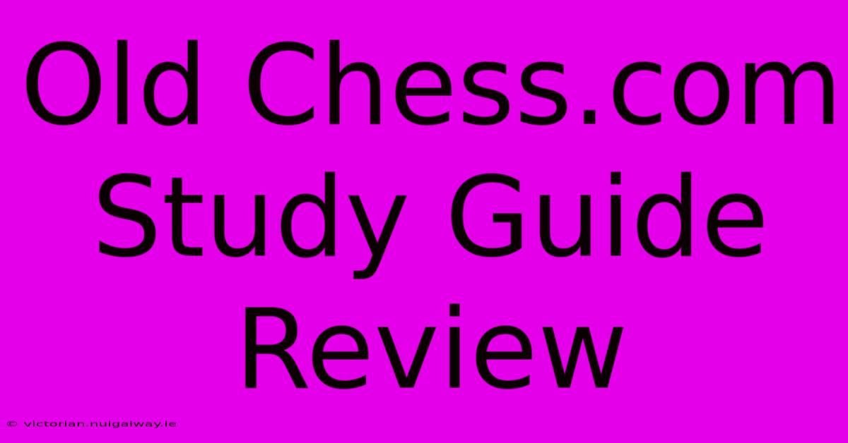 Old Chess.com Study Guide Review