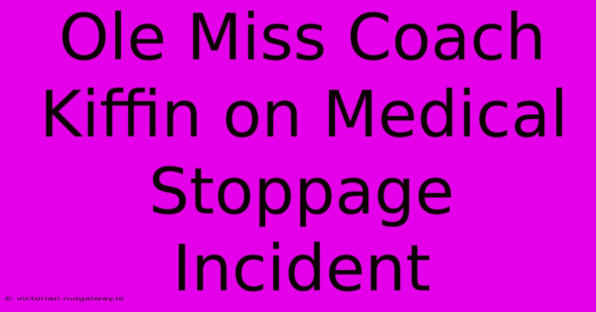 Ole Miss Coach Kiffin On Medical Stoppage Incident 