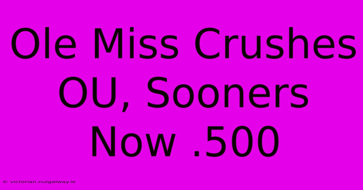 Ole Miss Crushes OU, Sooners Now .500