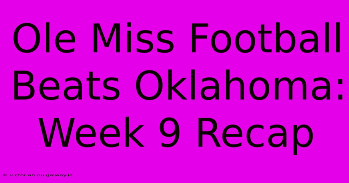 Ole Miss Football Beats Oklahoma: Week 9 Recap