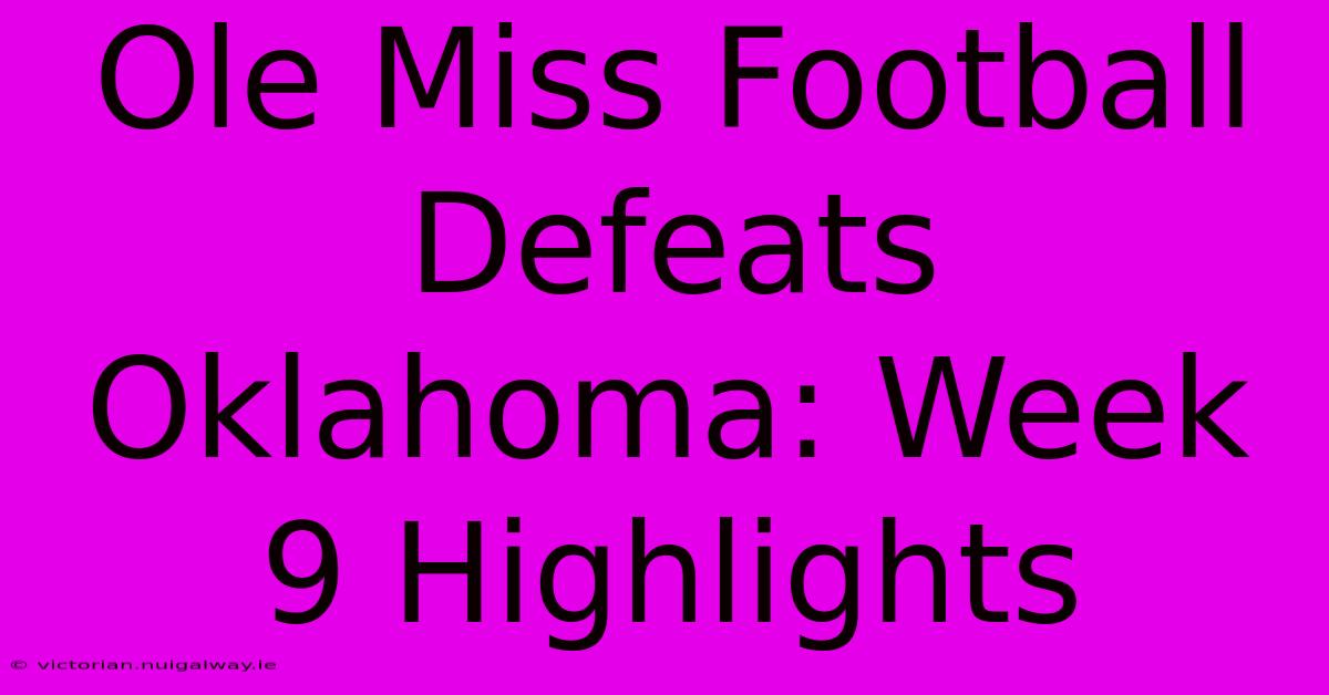 Ole Miss Football Defeats Oklahoma: Week 9 Highlights