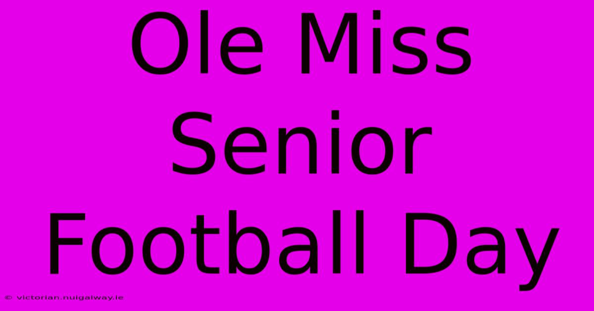 Ole Miss Senior Football Day