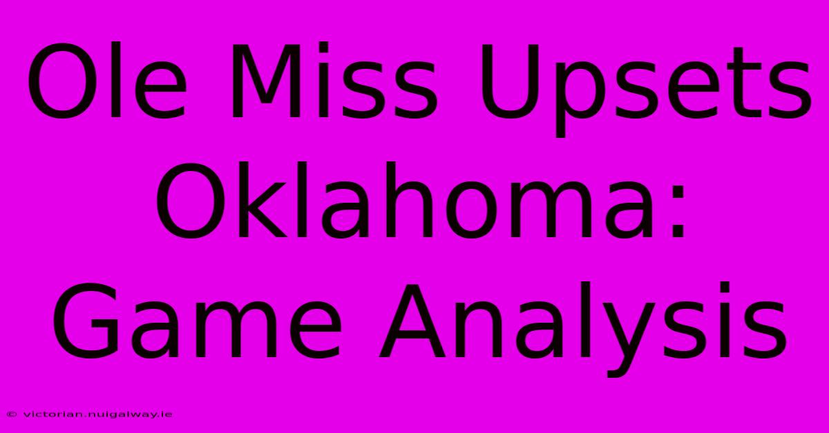 Ole Miss Upsets Oklahoma: Game Analysis 