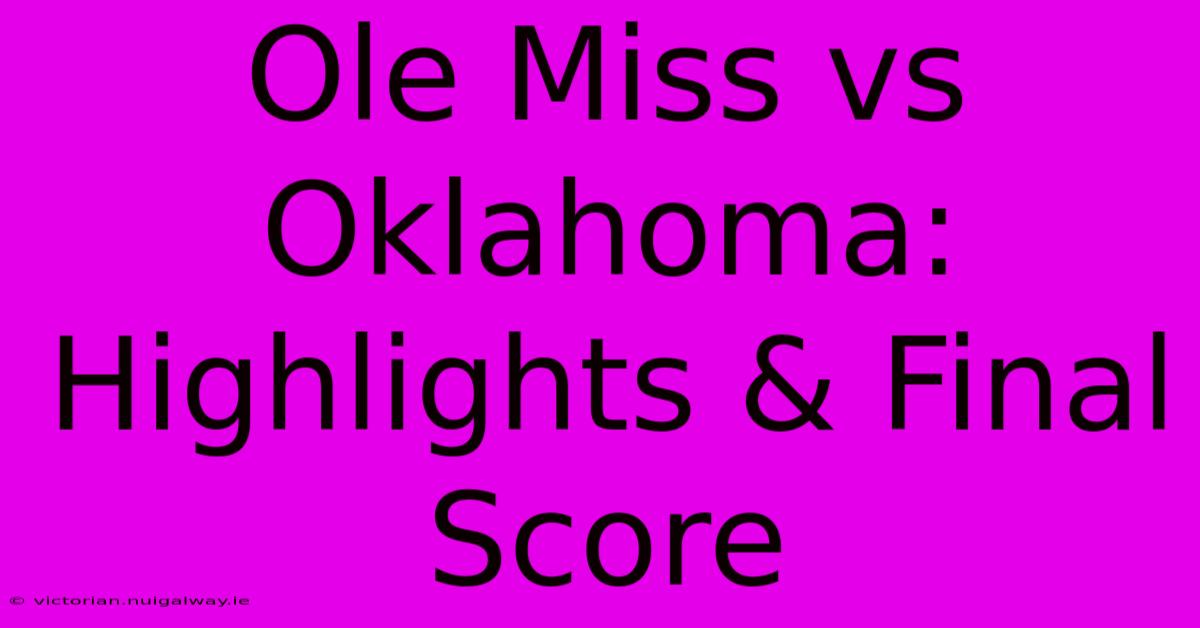 Ole Miss Vs Oklahoma: Highlights & Final Score 