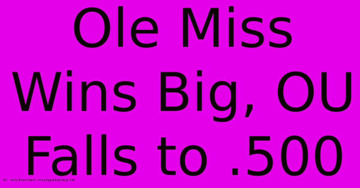 Ole Miss Wins Big, OU Falls To .500 