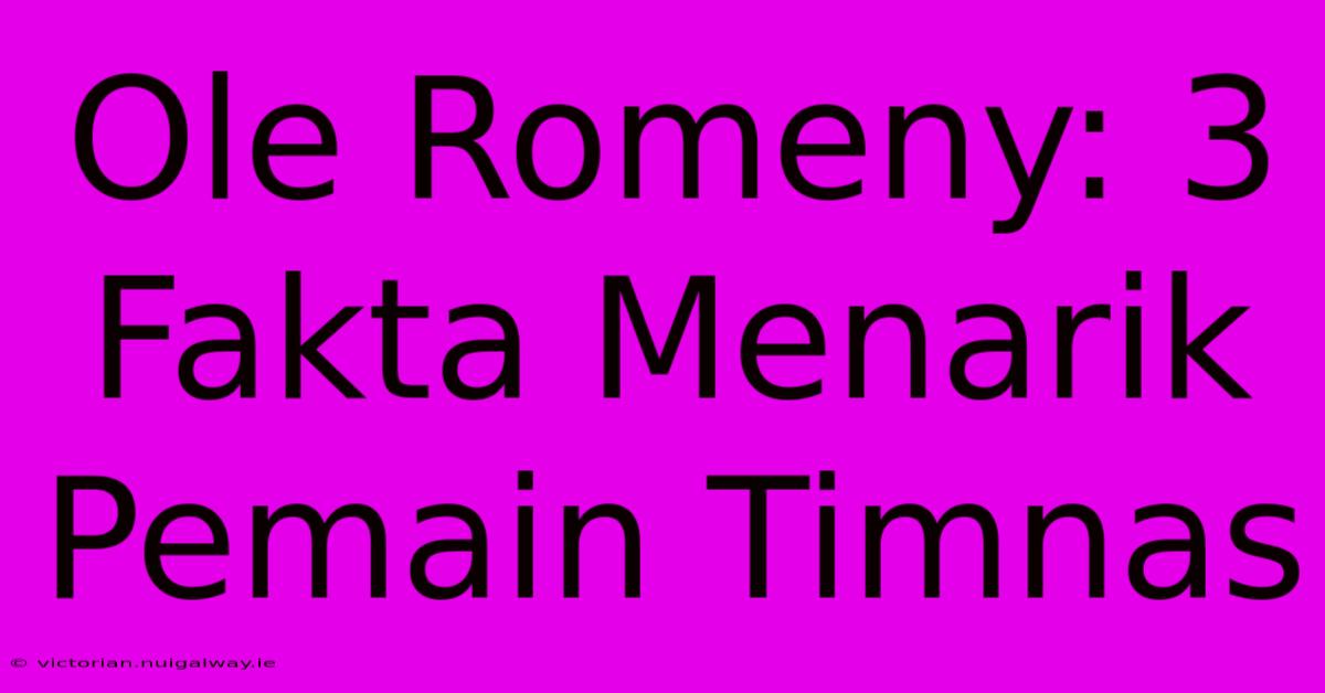 Ole Romeny: 3 Fakta Menarik Pemain Timnas