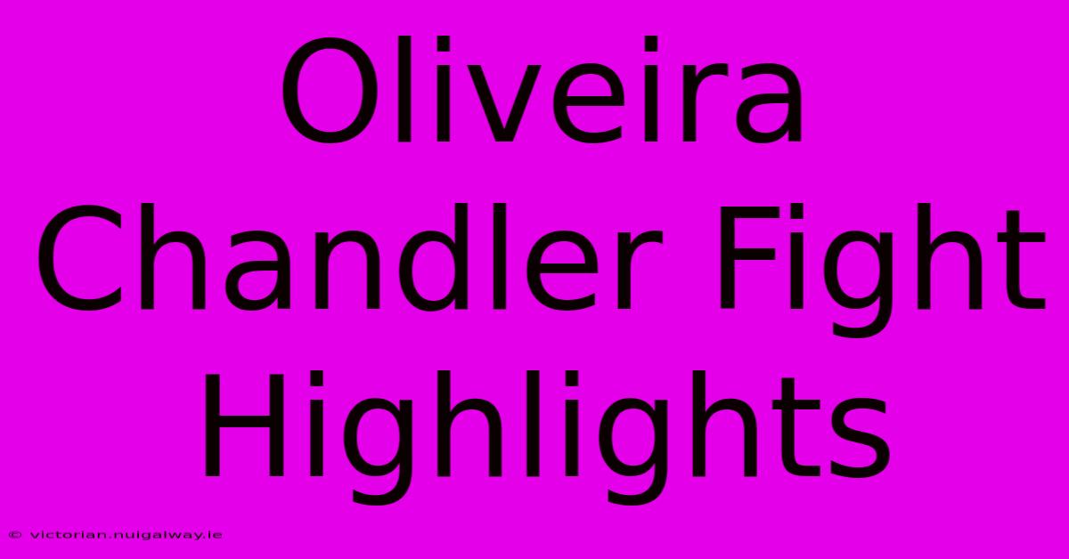 Oliveira Chandler Fight Highlights