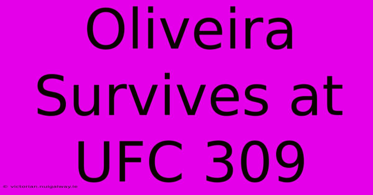 Oliveira Survives At UFC 309