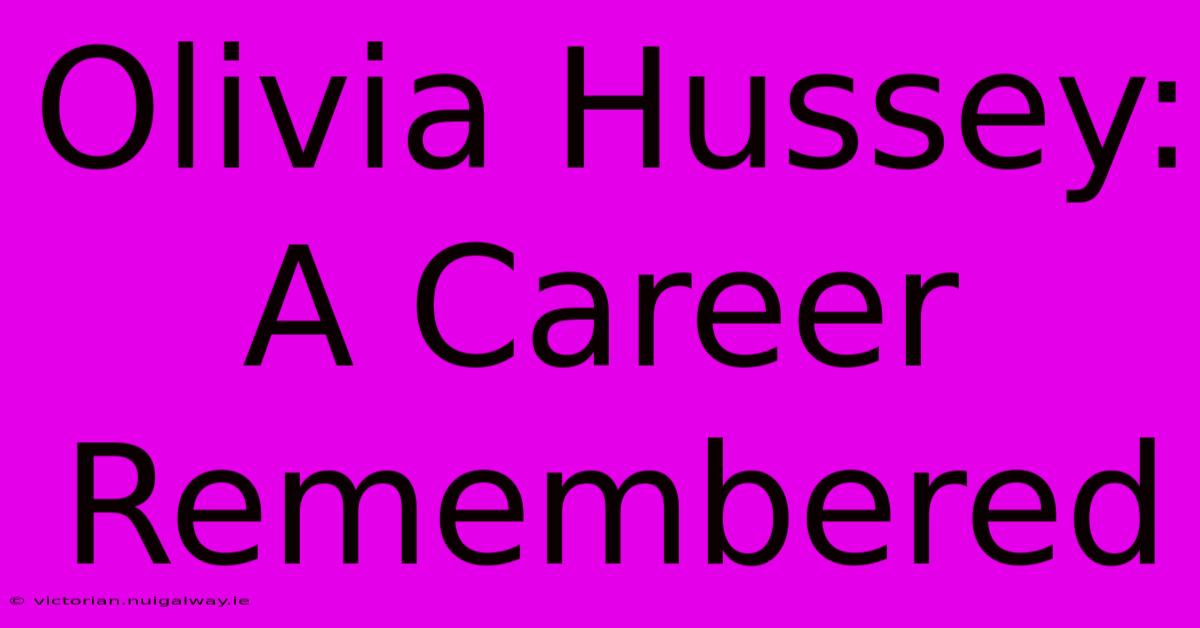 Olivia Hussey: A Career Remembered