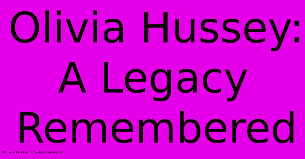 Olivia Hussey: A Legacy Remembered