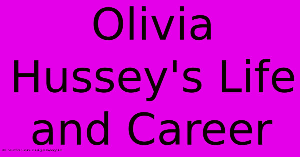 Olivia Hussey's Life And Career