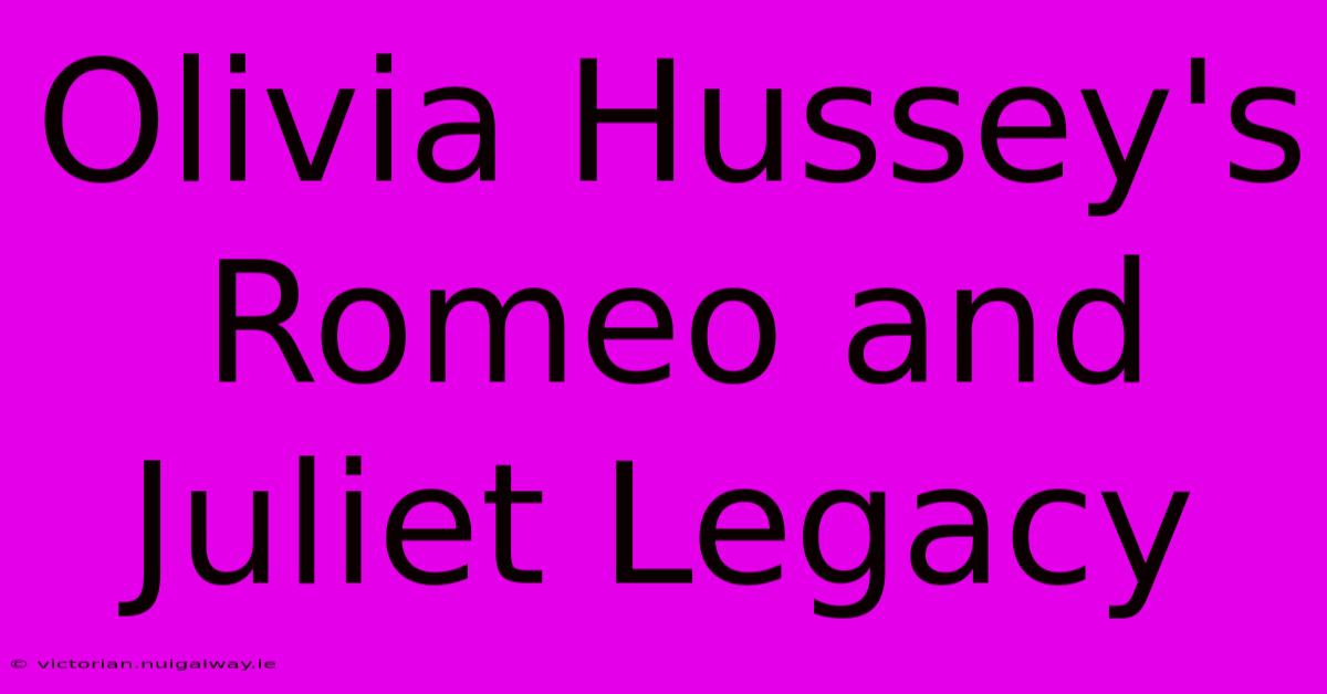 Olivia Hussey's Romeo And Juliet Legacy