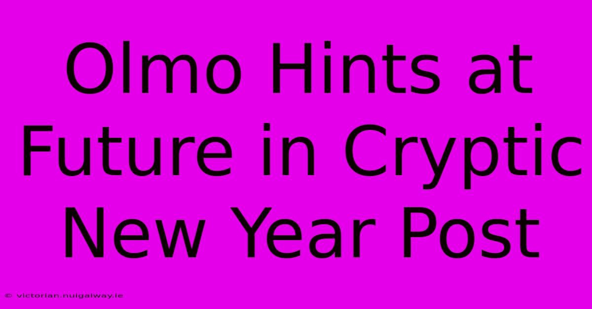 Olmo Hints At Future In Cryptic New Year Post