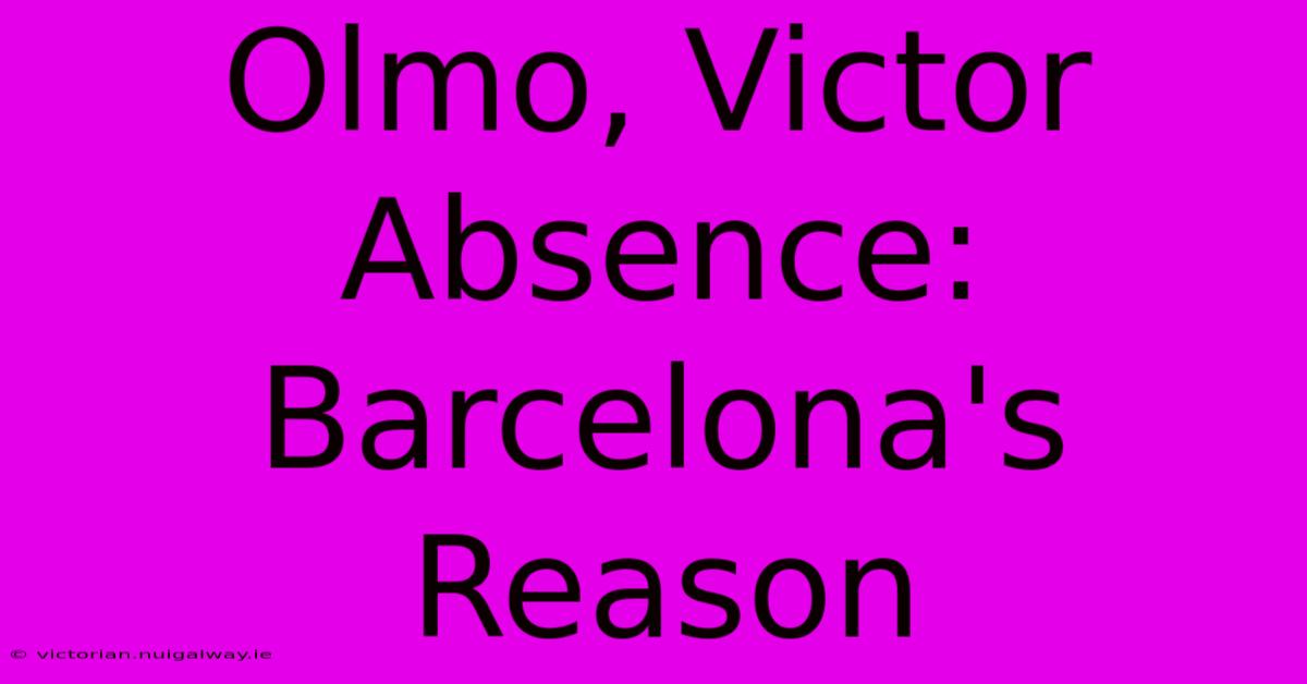 Olmo, Victor Absence: Barcelona's Reason