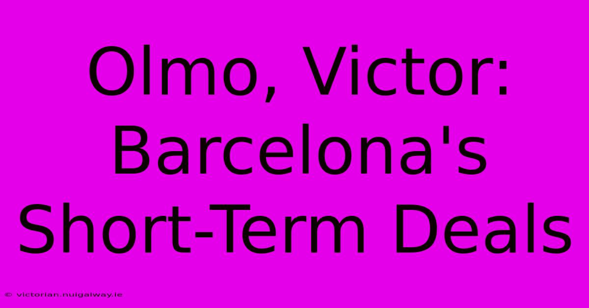 Olmo, Victor: Barcelona's Short-Term Deals