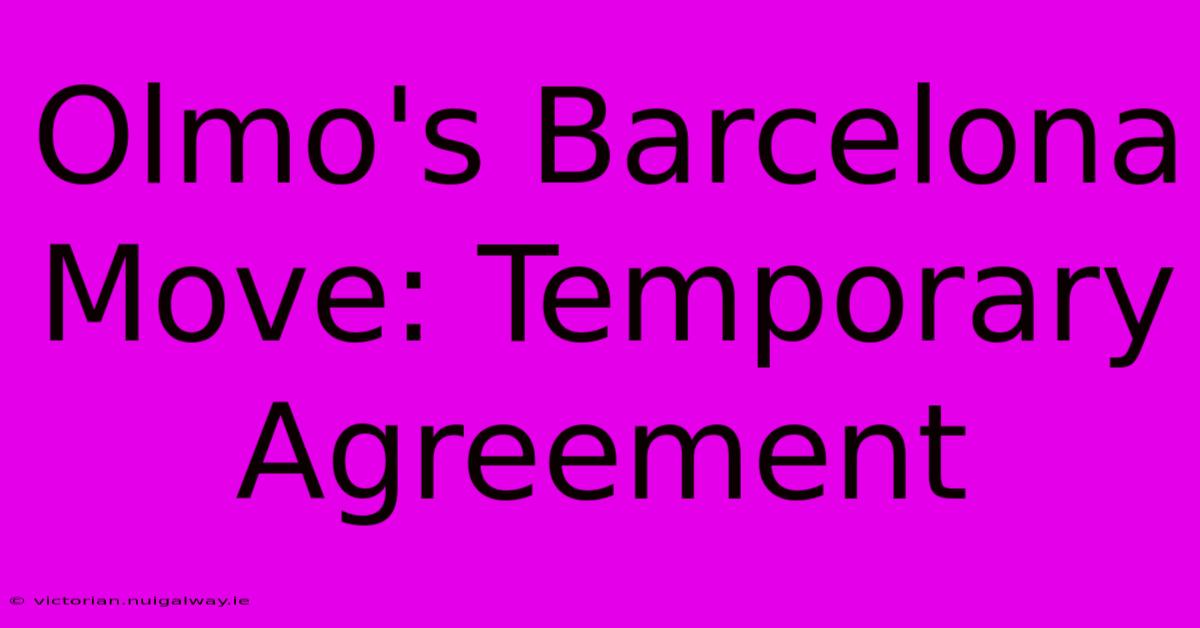 Olmo's Barcelona Move: Temporary Agreement