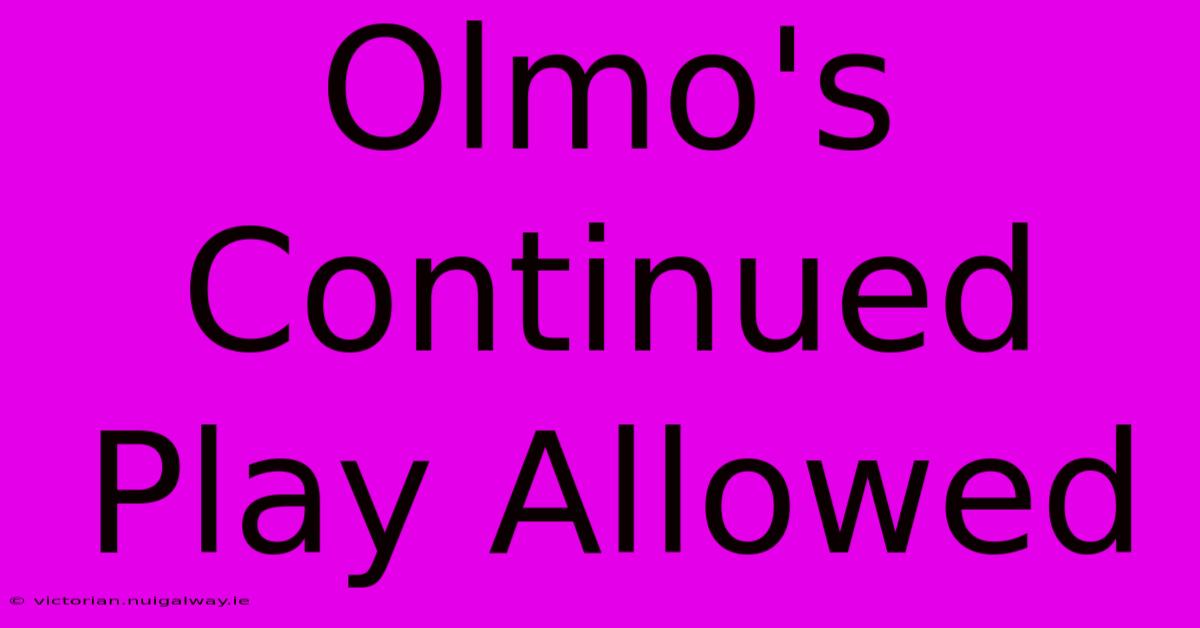 Olmo's Continued Play Allowed