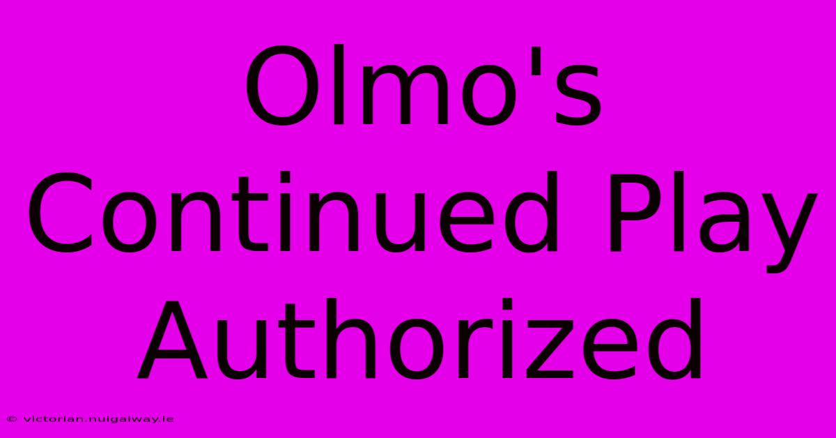 Olmo's Continued Play Authorized