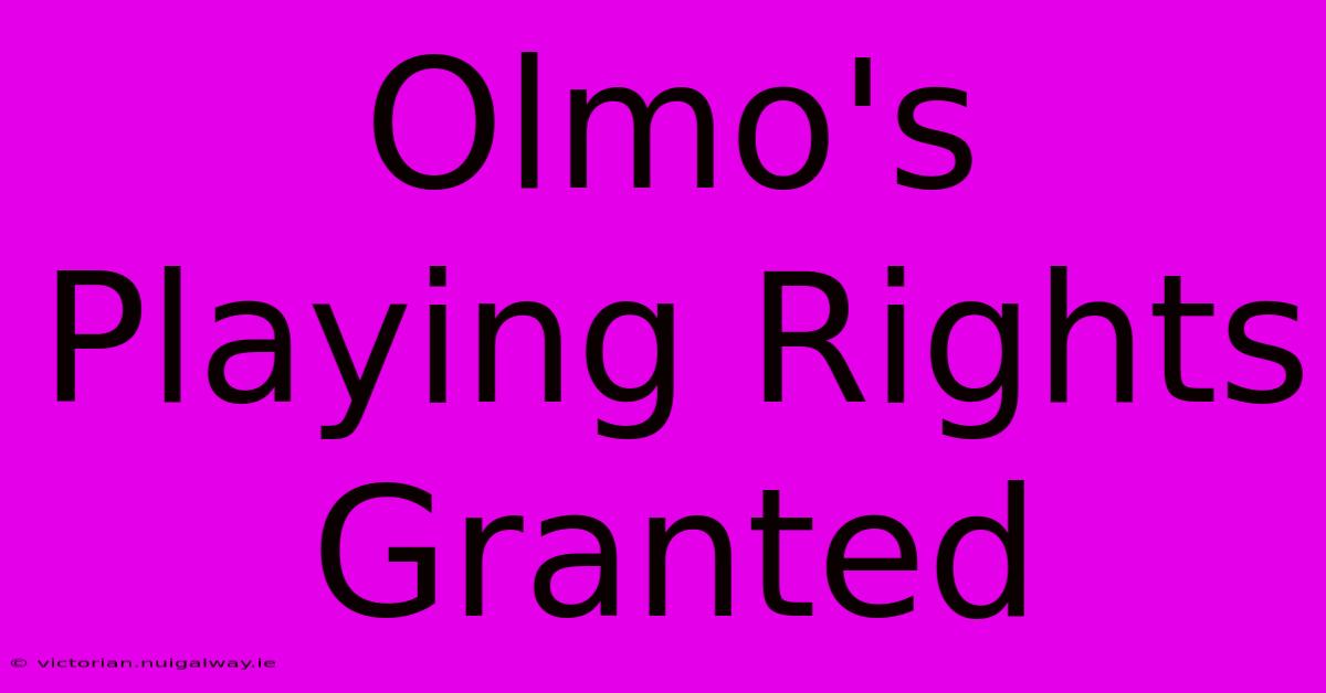 Olmo's Playing Rights Granted