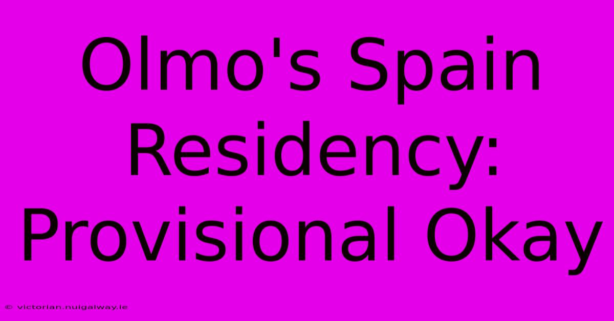 Olmo's Spain Residency: Provisional Okay