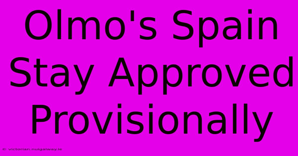 Olmo's Spain Stay Approved Provisionally