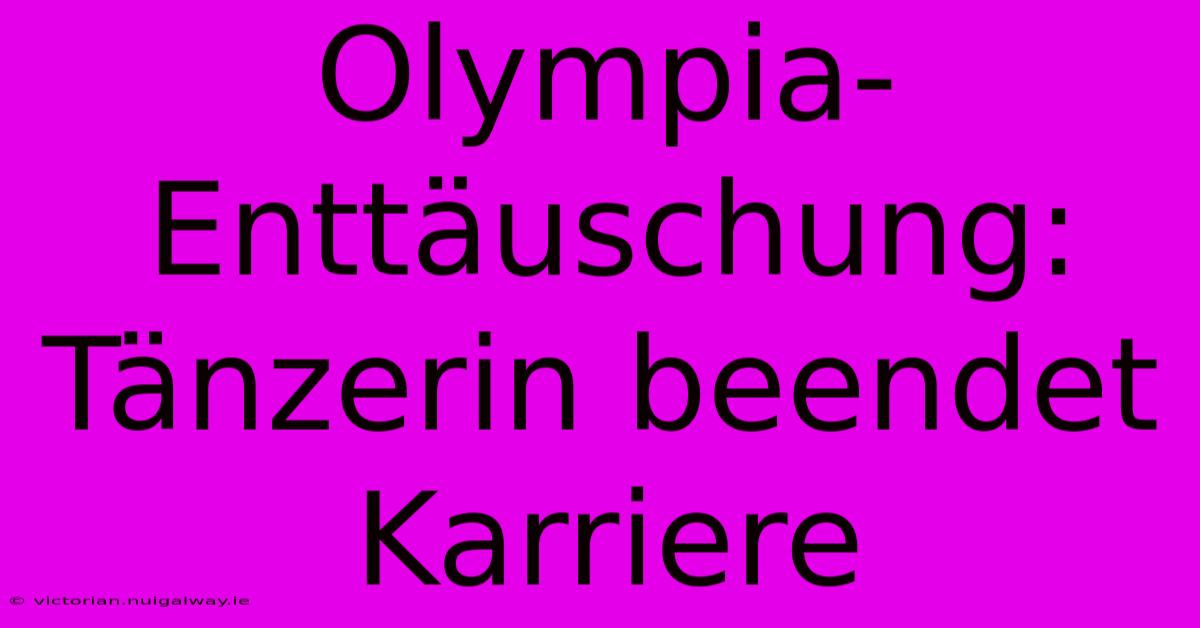 Olympia-Enttäuschung: Tänzerin Beendet Karriere