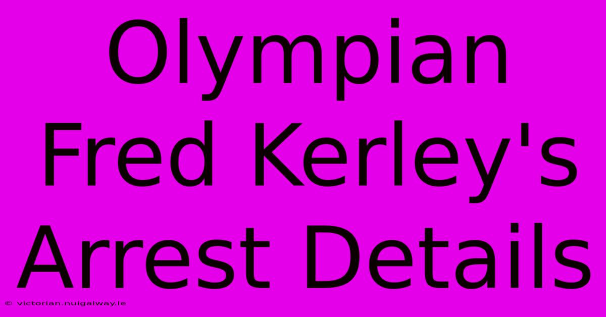 Olympian Fred Kerley's Arrest Details