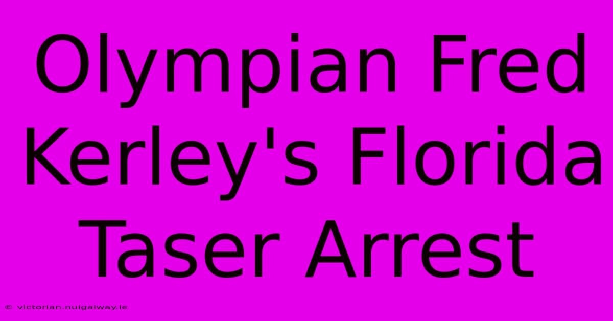 Olympian Fred Kerley's Florida Taser Arrest