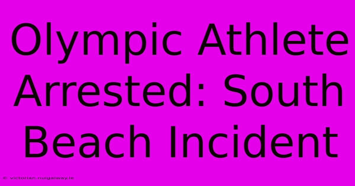 Olympic Athlete Arrested: South Beach Incident