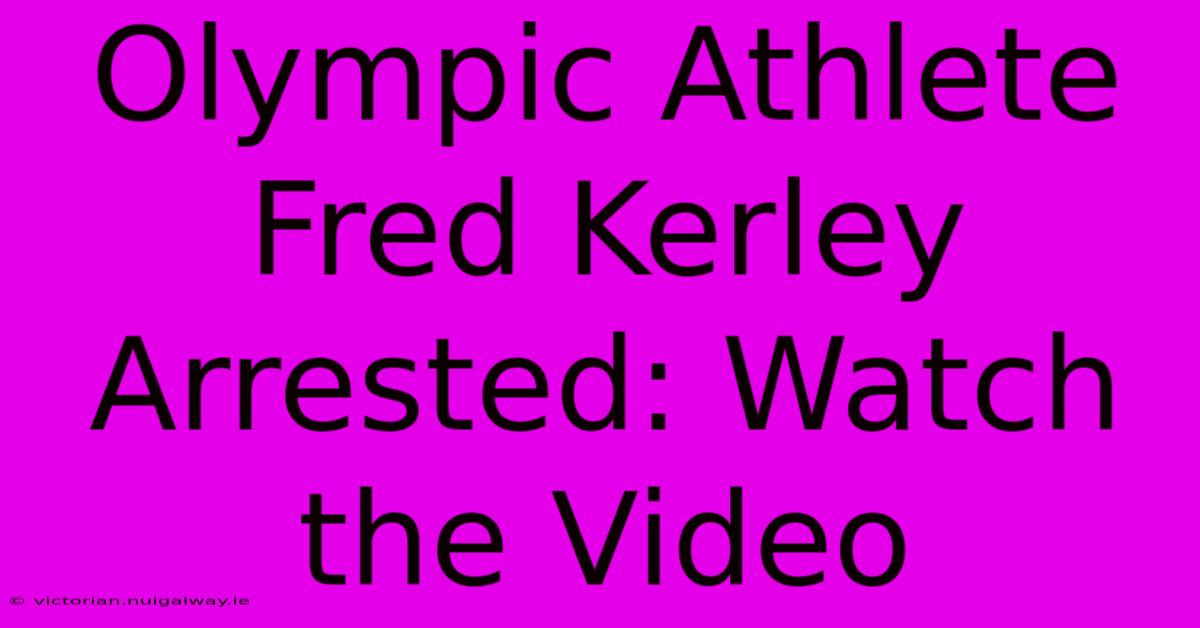 Olympic Athlete Fred Kerley Arrested: Watch The Video