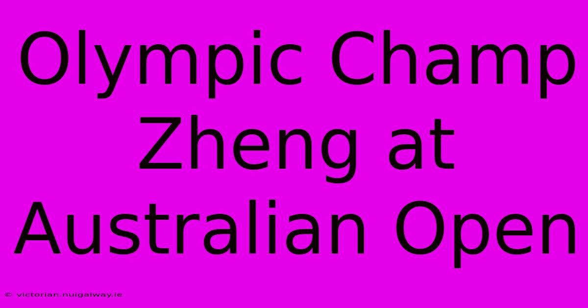 Olympic Champ Zheng At Australian Open