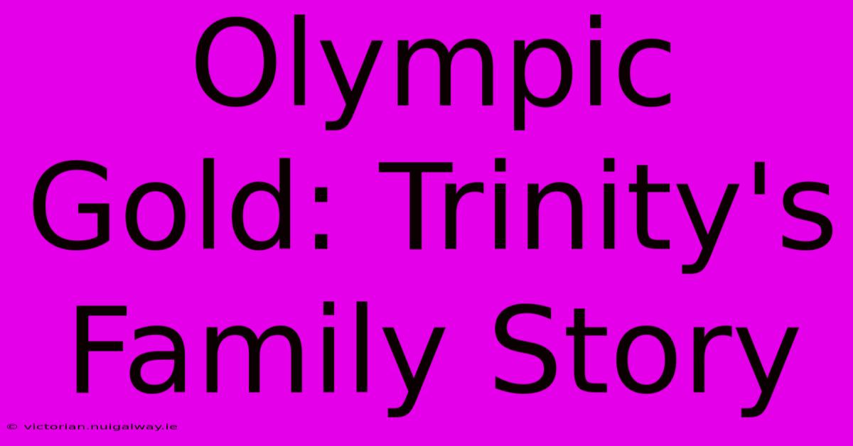 Olympic Gold: Trinity's Family Story