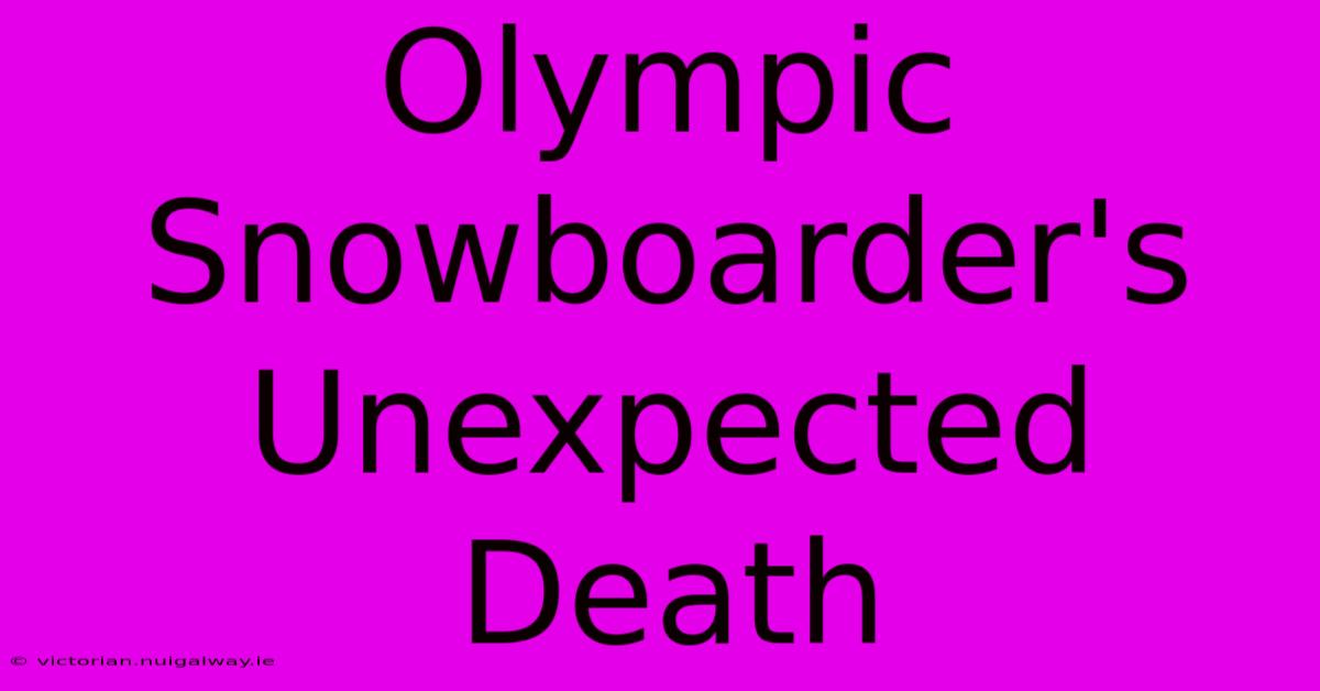 Olympic Snowboarder's Unexpected Death