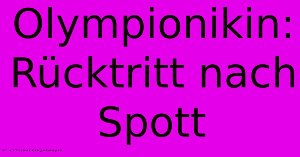 Olympionikin: Rücktritt Nach Spott 