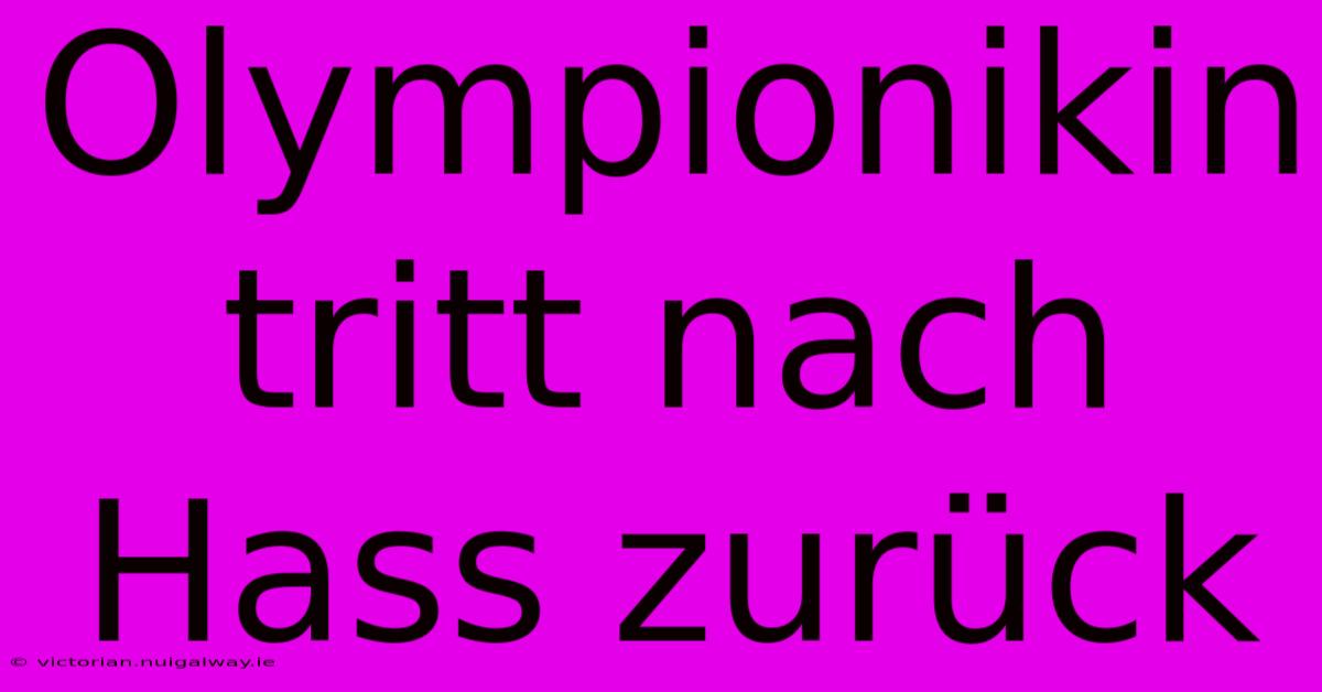 Olympionikin Tritt Nach Hass Zurück