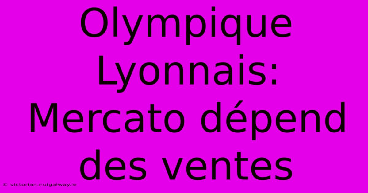 Olympique Lyonnais: Mercato Dépend Des Ventes