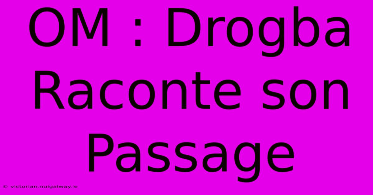 OM : Drogba Raconte Son Passage