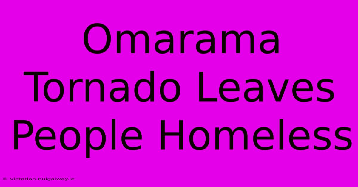 Omarama Tornado Leaves People Homeless