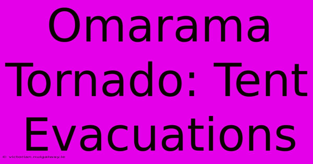 Omarama Tornado: Tent Evacuations