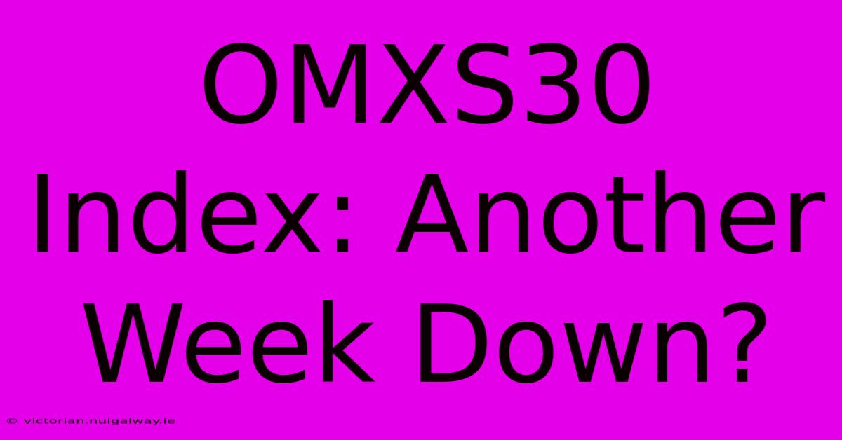 OMXS30 Index: Another Week Down?