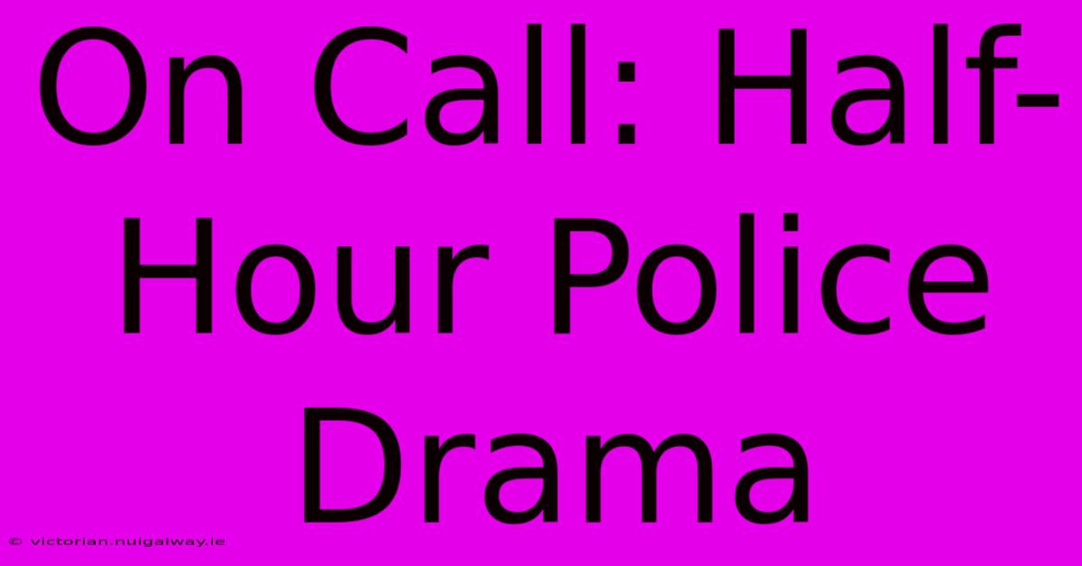 On Call: Half-Hour Police Drama