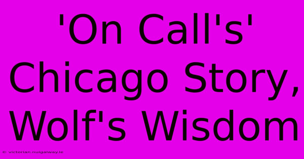 'On Call's' Chicago Story, Wolf's Wisdom