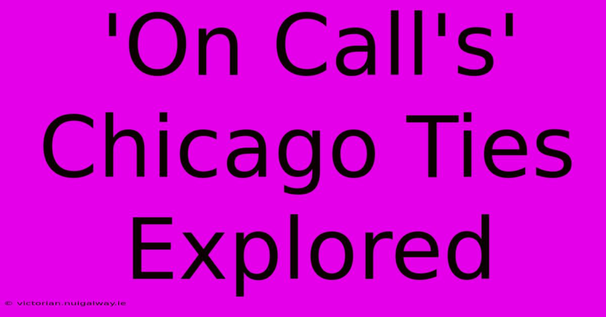 'On Call's' Chicago Ties Explored