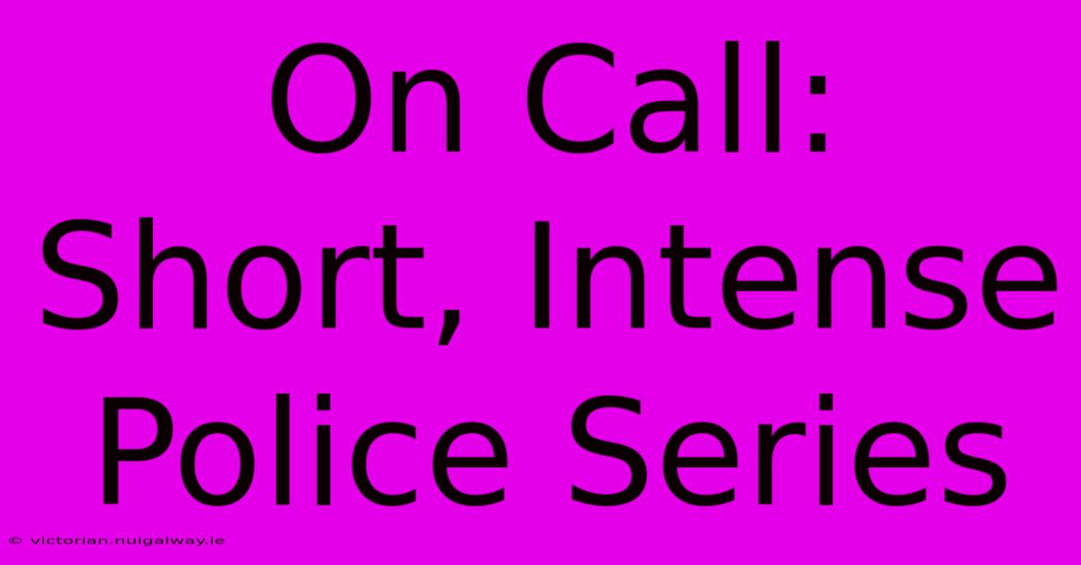 On Call: Short, Intense Police Series