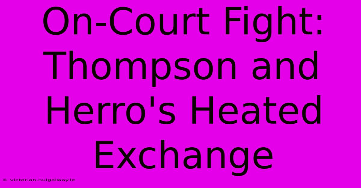 On-Court Fight: Thompson And Herro's Heated Exchange