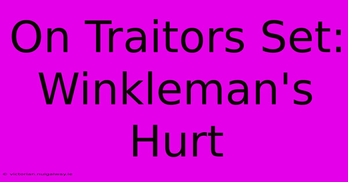 On Traitors Set: Winkleman's Hurt