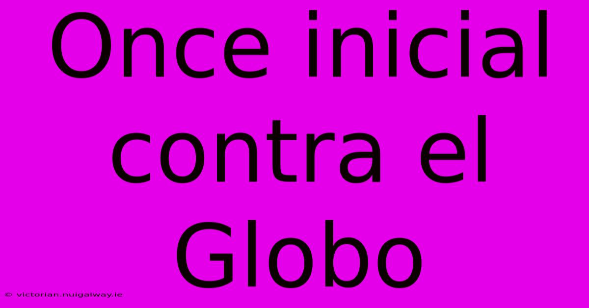 Once Inicial Contra El Globo