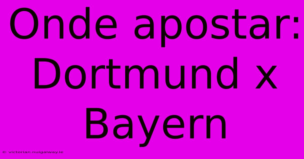 Onde Apostar: Dortmund X Bayern