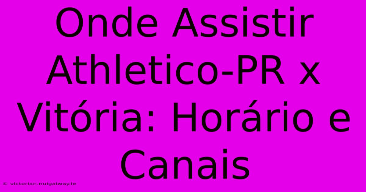 Onde Assistir Athletico-PR X Vitória: Horário E Canais