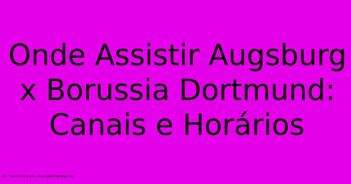 Onde Assistir Augsburg X Borussia Dortmund: Canais E Horários